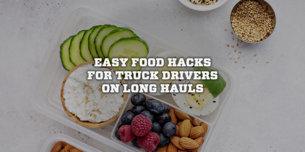 Easy Food Hacks for Truck Drivers on Long Hauls - System Transport
